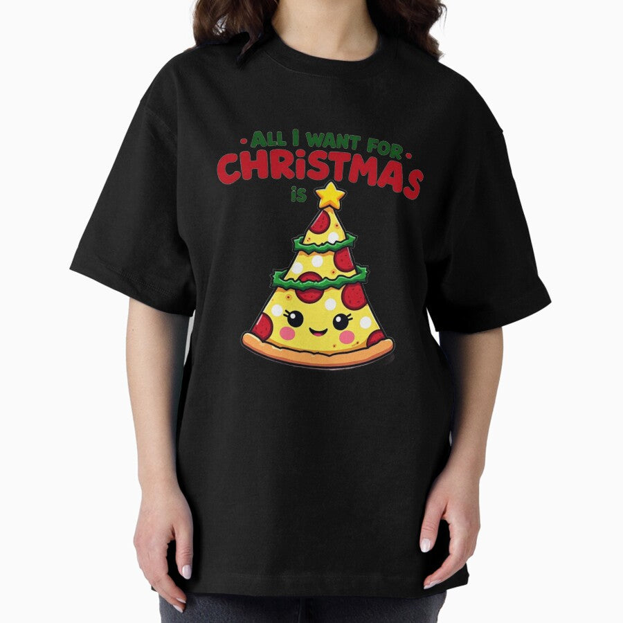 All I Want For Christmas Is Pizza Oversized T-Shirt
