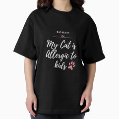 sorry, my cat is allergic to kids Oversized T-Shirt