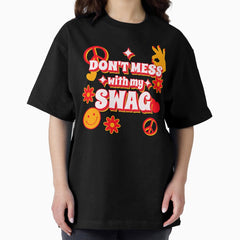 Dont Mess With My Swag Oversized T-Shirt