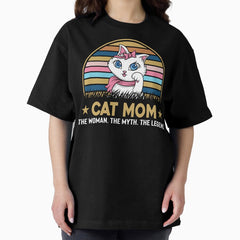 Cat Mom The Woman The Myth The Legend - Best Kitty Cat design Oversized T-Shirt
