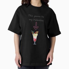 Ice cream gonna be my Valentine Oversized T-Shirt