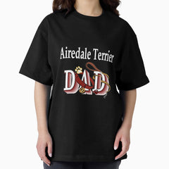 Airedale Terrier Dog Dad Gifts Oversized T Shirt