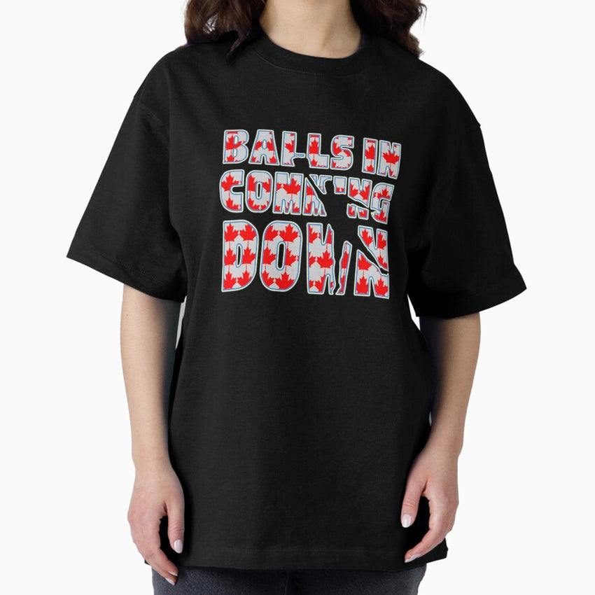 Balls in coming down Canadian Flag Oversized T-Shirt