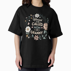 blessed to be called mom and granny Oversized T-Shirt