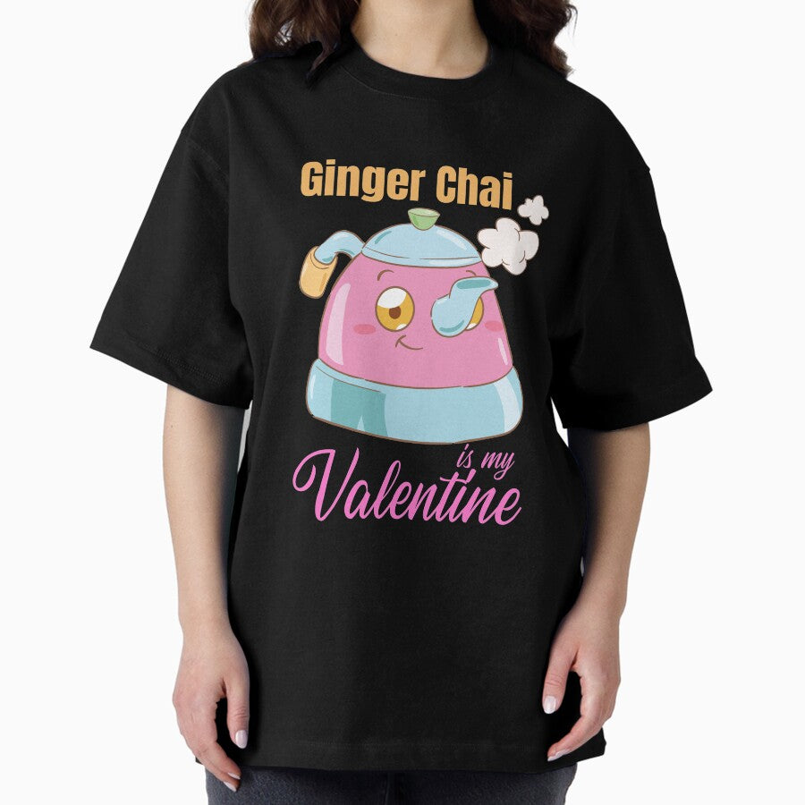 Chai Tea is my Valentine Indian Desi Funny Oversized T-Shirt