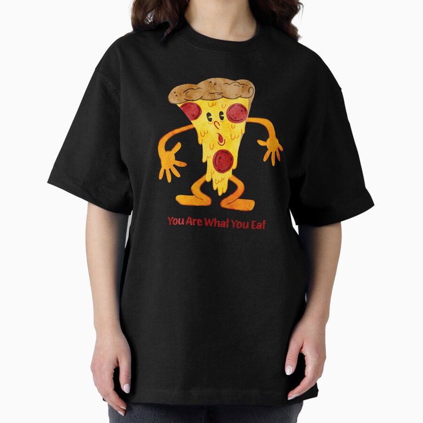 You Are What You Eat...Guess Im Pizza Oversized T-Shirt