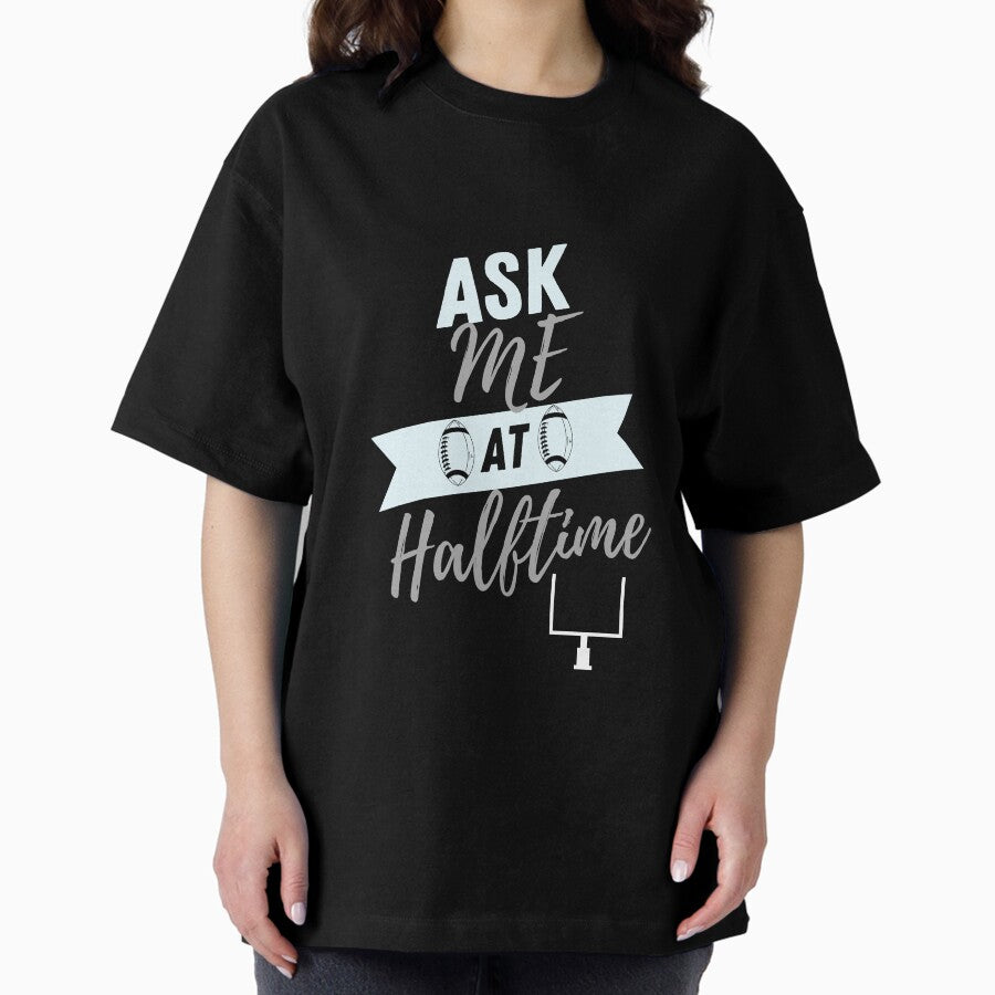 Ask Me At Halftime Funny Sports Shirt Grey Oversized T-Shirt