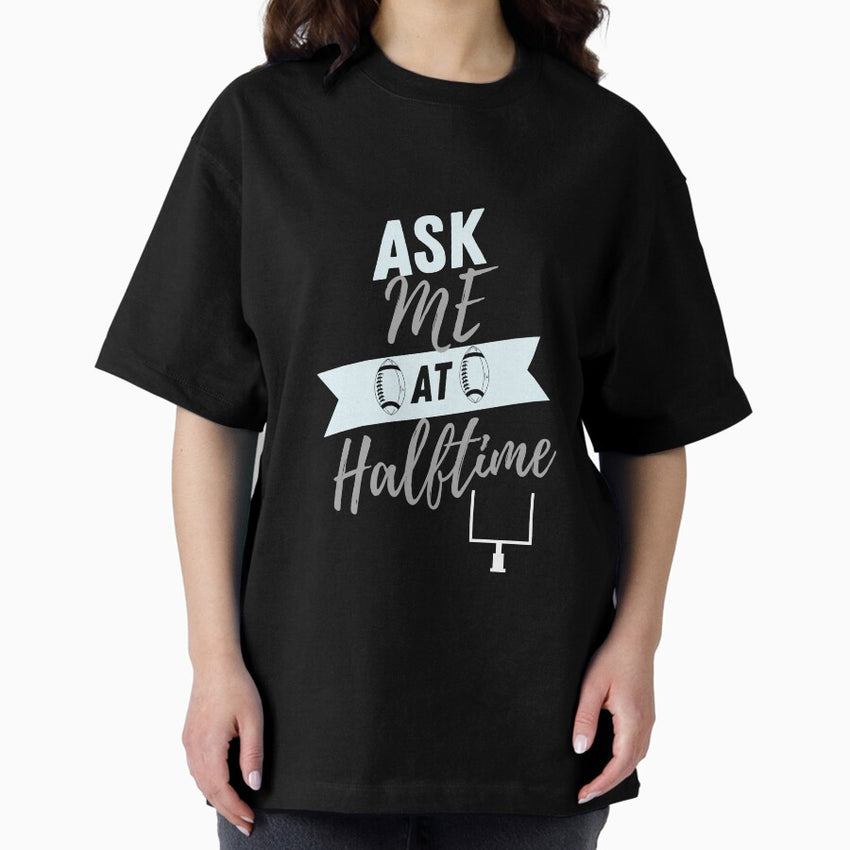 Ask Me At Halftime Funny Sports Shirt Grey Oversized T-Shirt
