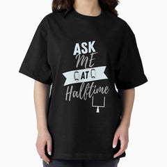 Ask Me At Halftime Funny Sports Shirt Grey Oversized T-Shirt