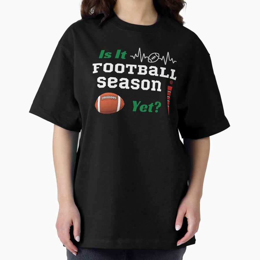 Is It Football Season Yet Oversized T-Shirt