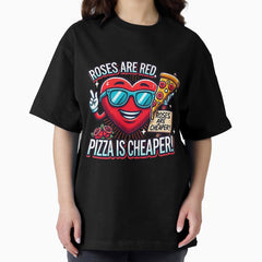 Valentine - Roses Vs Pizza Oversized T-Shirt