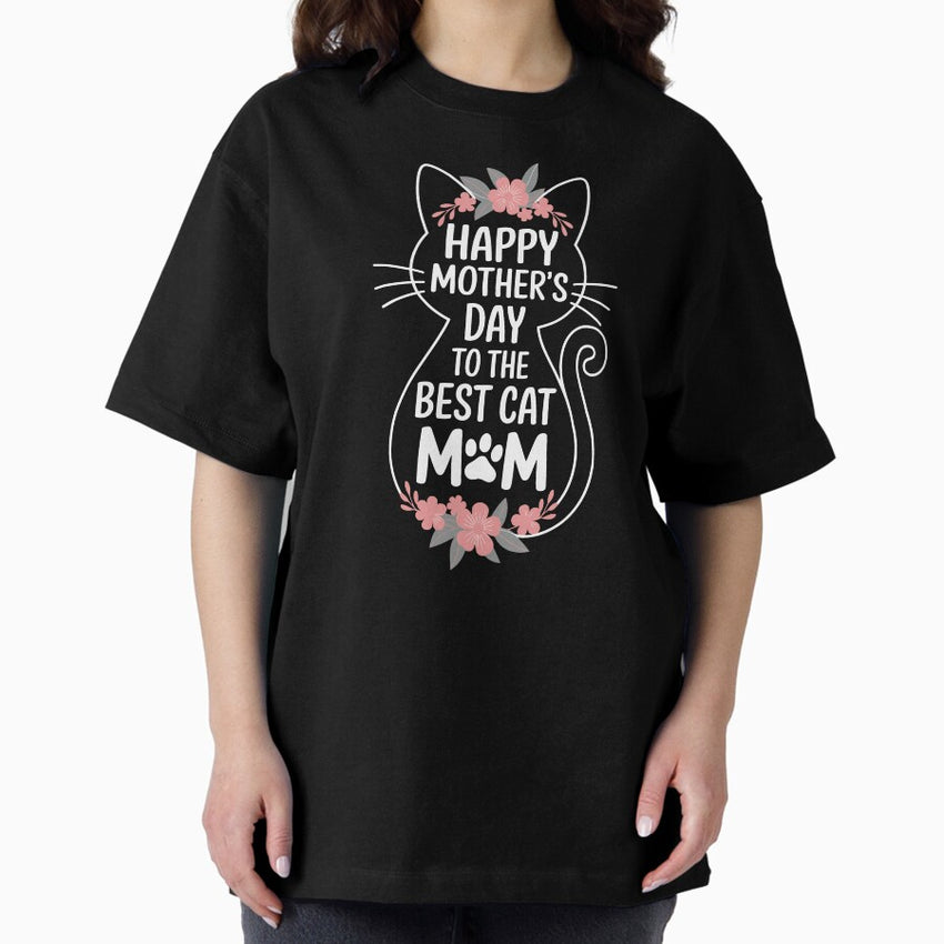 Happy Mothers Day to the Best Cat Mom Oversized T-Shirt