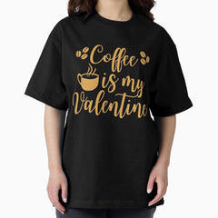 Coffee is my Valentine,Coffee lovers Valentine Tee,Funny Coffee Shirt,Coffee Lover Tshirt,Coffee Valentine Tees,Short-Sleeve Unisex T-shirt. Oversized T-Shirt