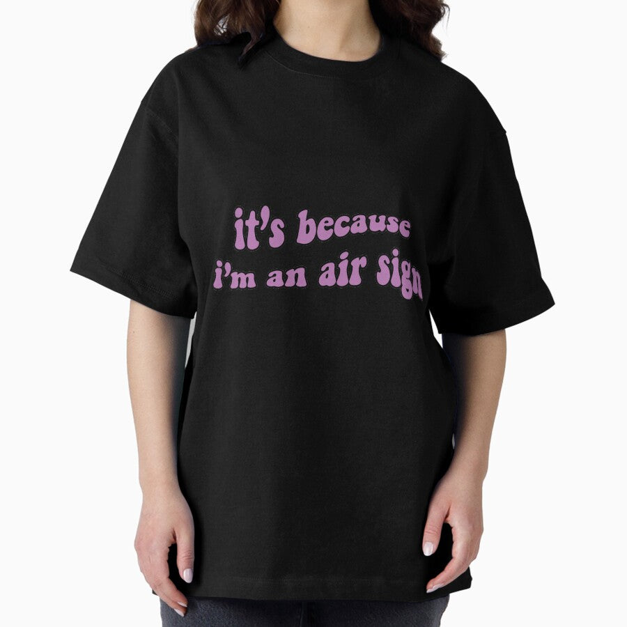 its because im an air sign Oversized T-Shirt