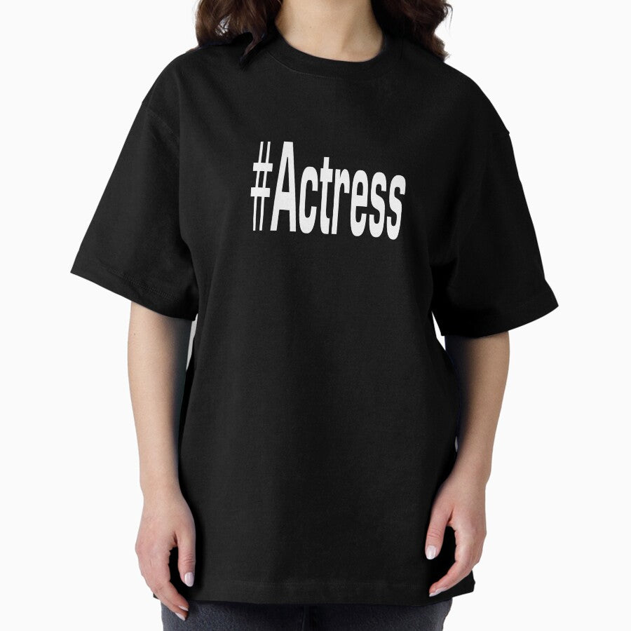 Actress With Hashtag Actress Oversized T Shirt