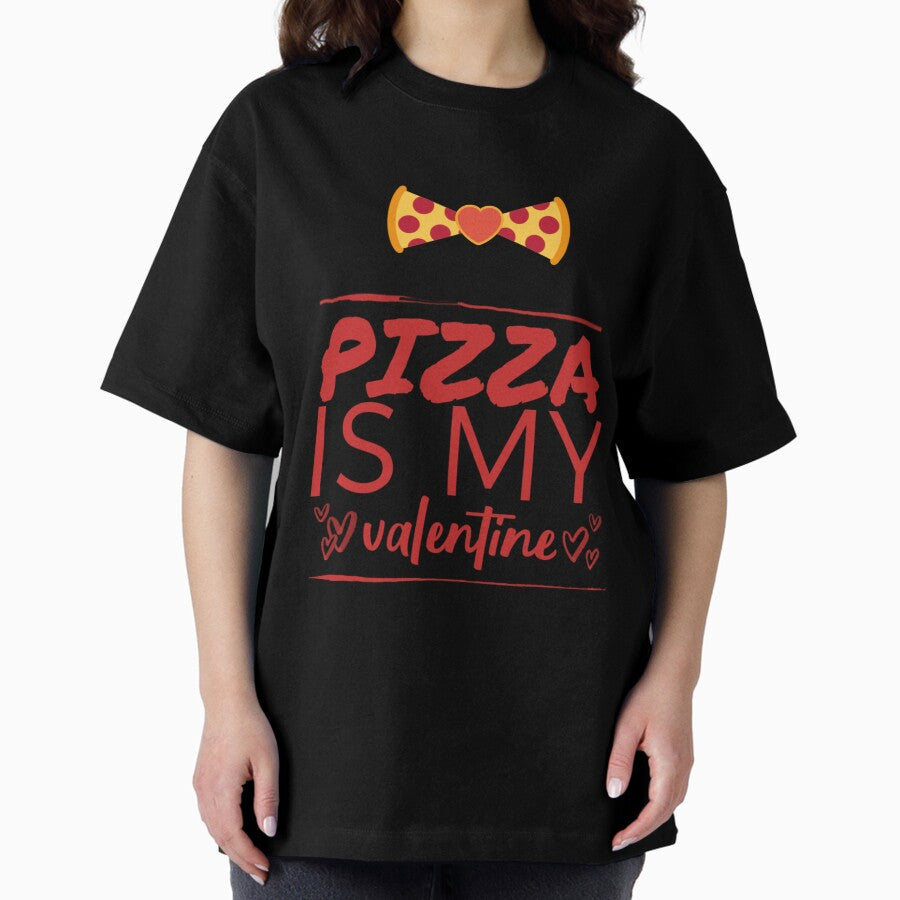 Pizza is my VALENTINE funny VALENTINES day boys kids Oversized T-Shirt