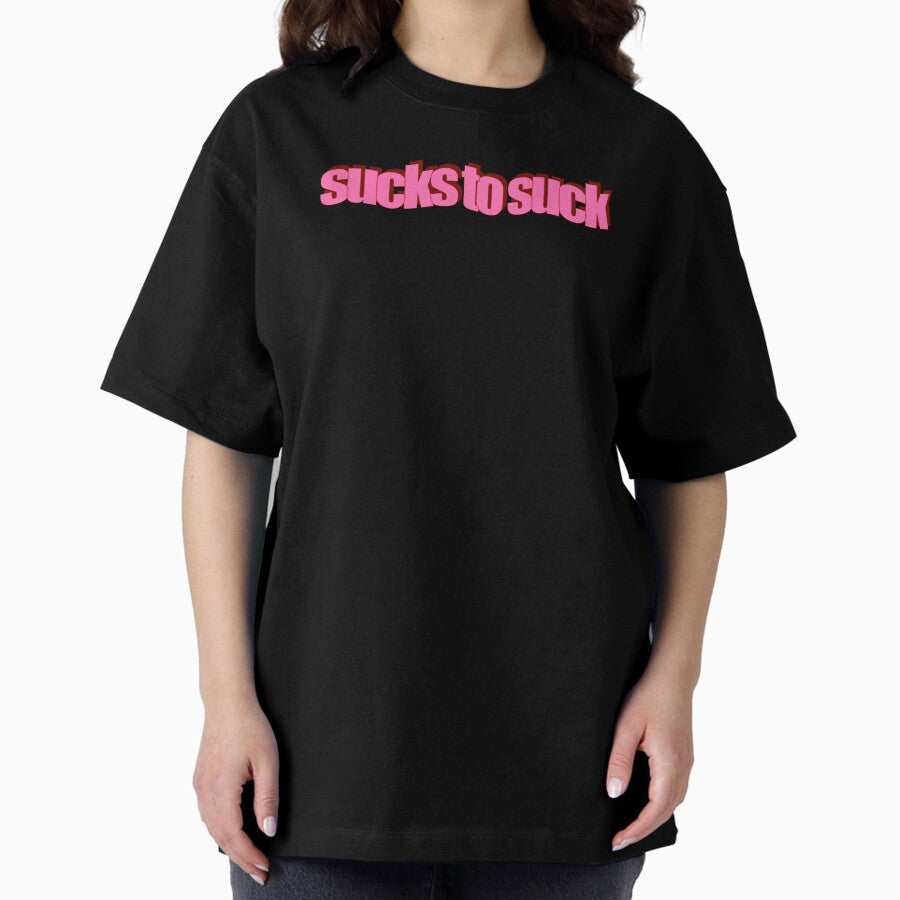 Sucks To Suck Oversized T Shirt