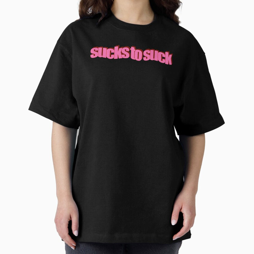 Sucks To Suck Oversized T Shirt