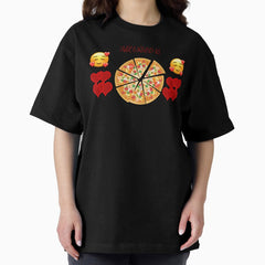 Pizza And Love I Need Them Both The Ultimate Pleasure Oversized T-Shirt