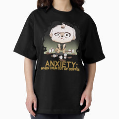 Anxiety When I Run Out Of Coffee Oversized T-Shirt