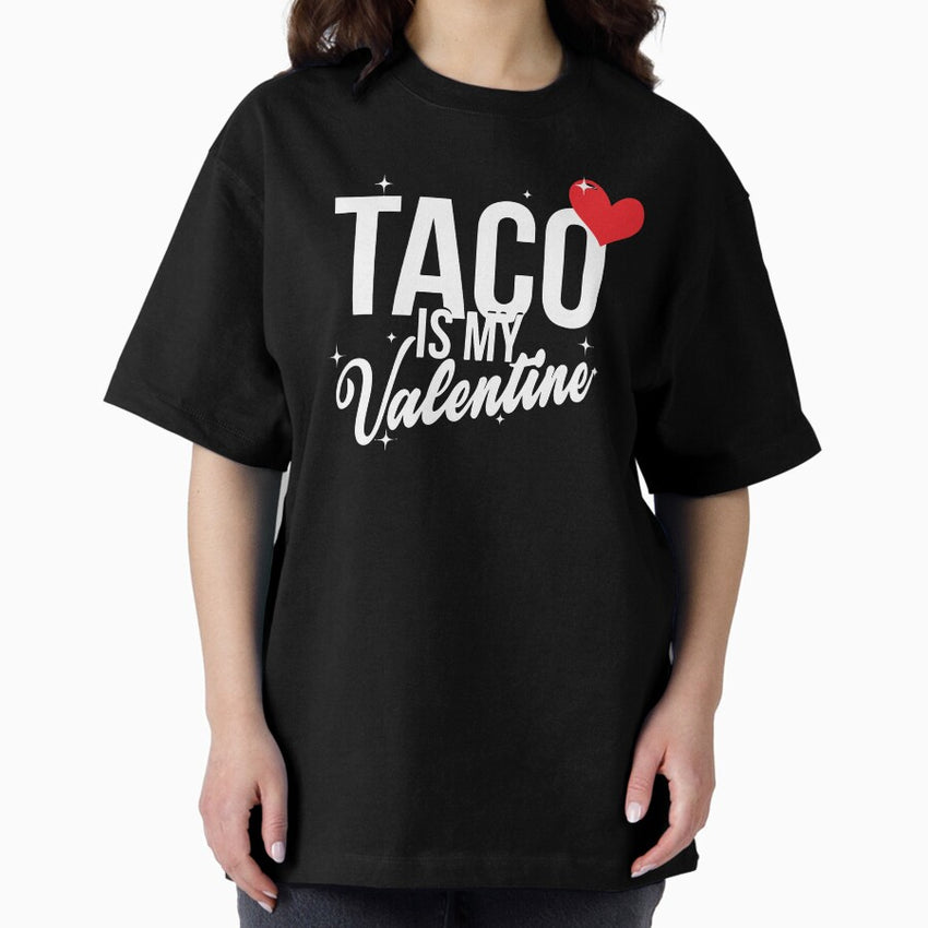 Valentines Day Gifts Taco Is My Valentine Oversized T-Shirt