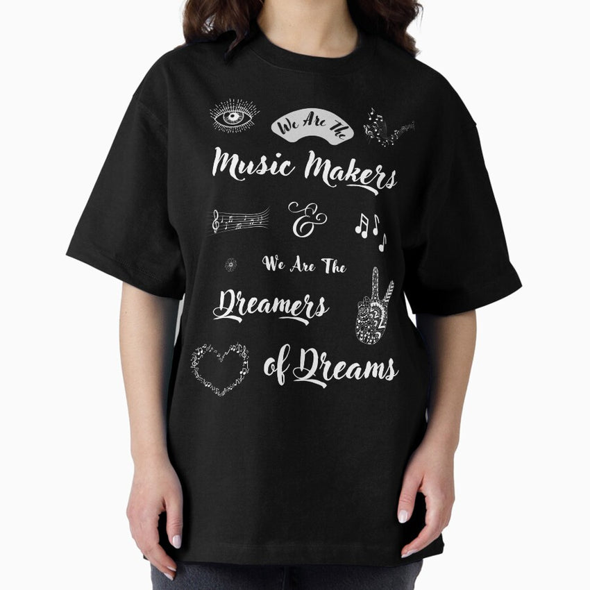 We Are The Music Makers And We Are The Dreamers of Dreams - Ode by Free Spirits and Hippies - Trippy Peace and Love Positive Vibes Bohemian Boho Artwork Quote to Uplift You Oversized T-Shirt