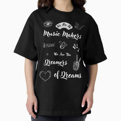 We Are The Music Makers And We Are The Dreamers of Dreams - Ode by Free Spirits and Hippies - Trippy Peace and Love Positive Vibes Bohemian Boho Artwork Quote to Uplift You Oversized T-Shirt