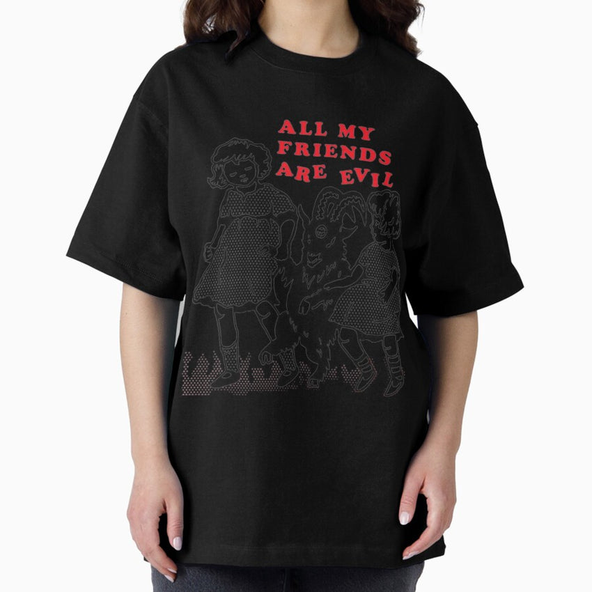 All My Friends Are Evil Oversized T Shirt