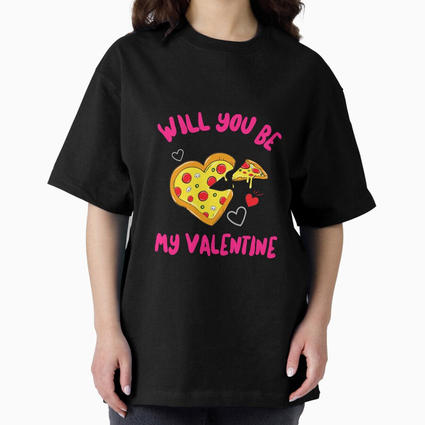 Will You Be my Pizza Valentine Oversized T-Shirt
