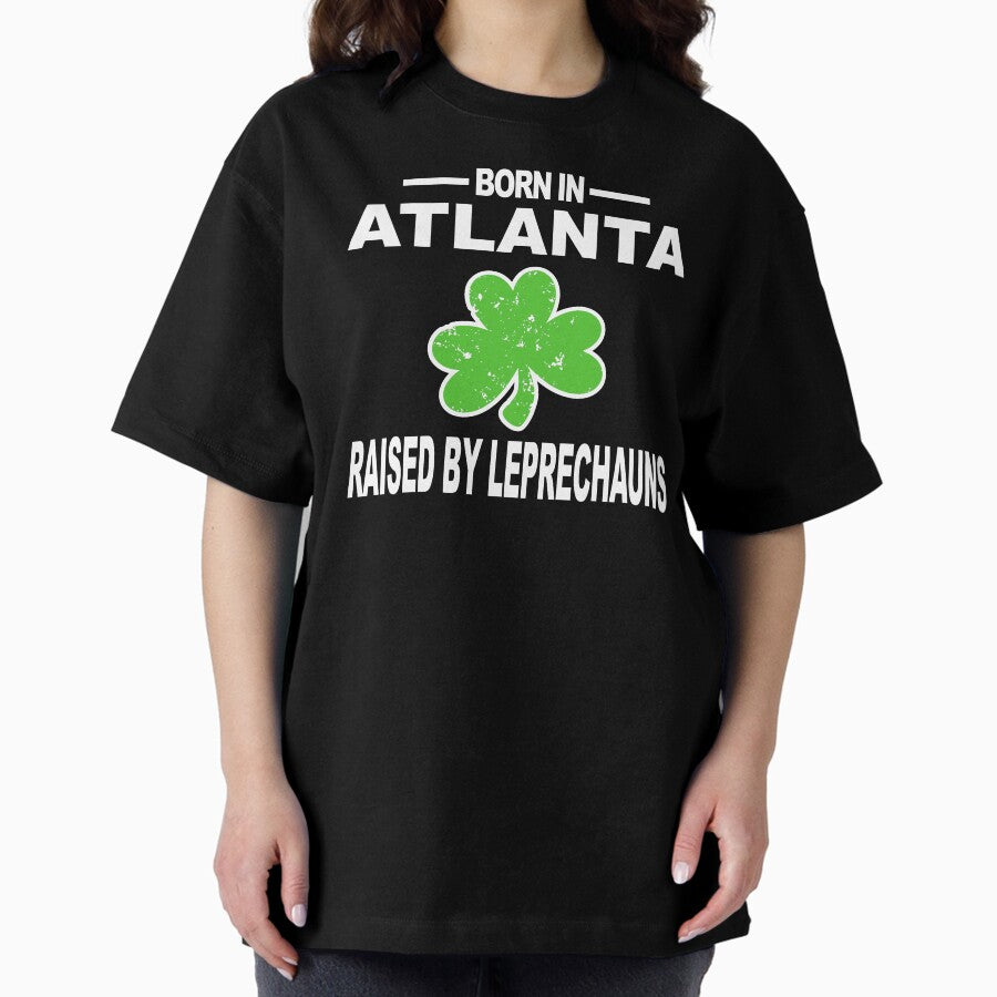 Atlanta Shirt Raised By Leprechauns St Patricks Hoodie Oversized T-Shirt