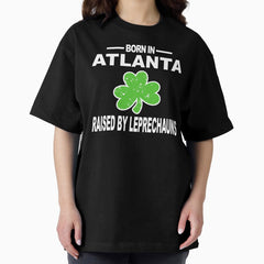 Atlanta Shirt Raised By Leprechauns St Patricks Hoodie Oversized T-Shirt