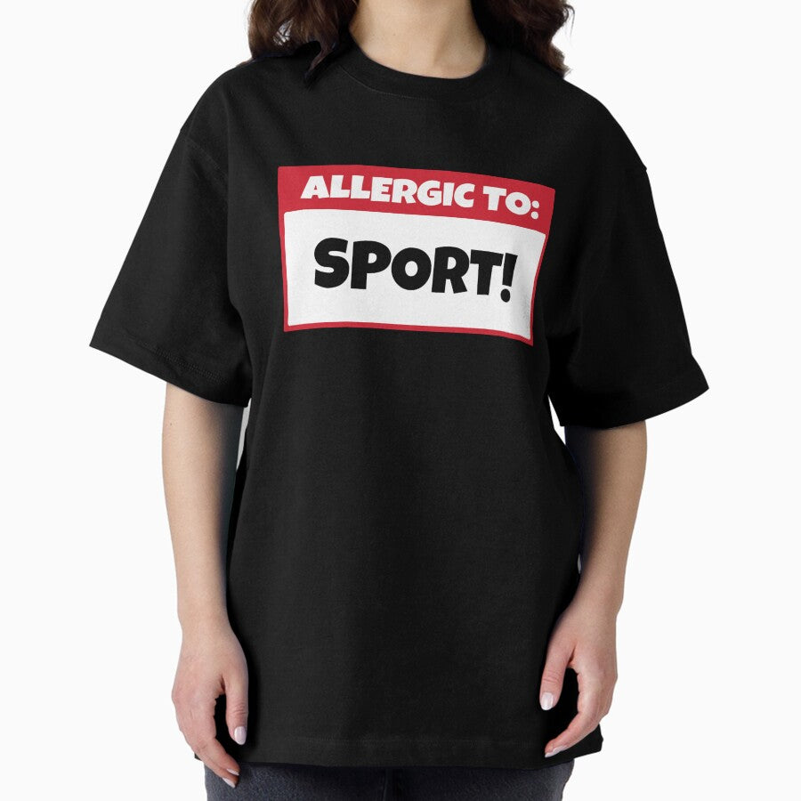 Allergic to sports! saying Oversized T-Shirt
