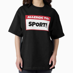 Allergic to sports! saying Oversized T-Shirt