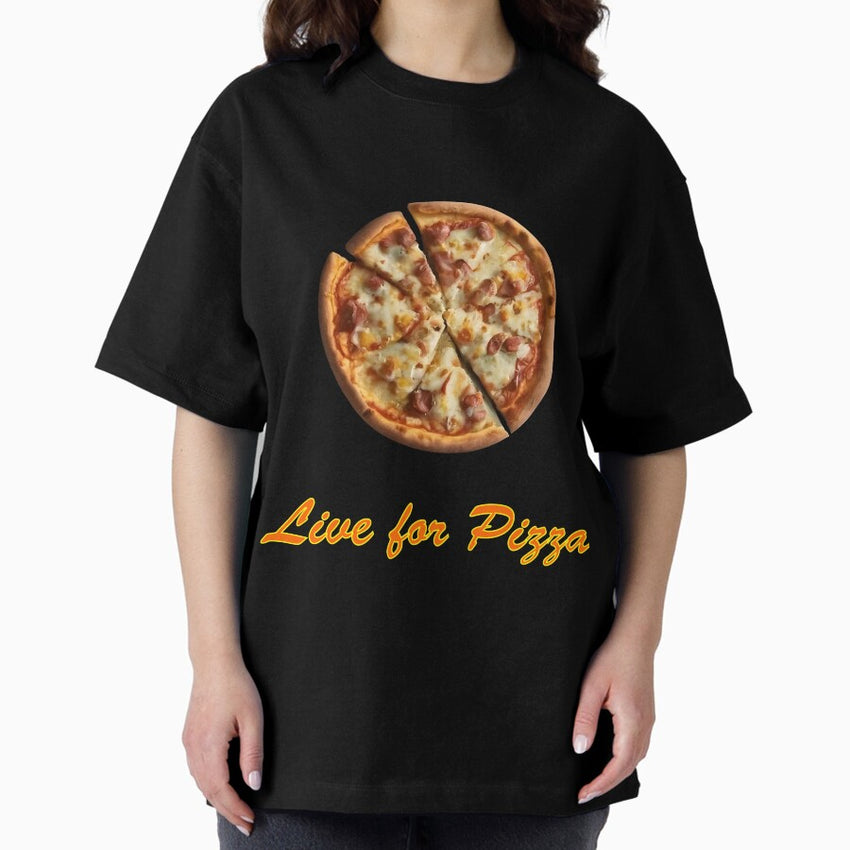 Live for Pizza Oversized T-Shirt