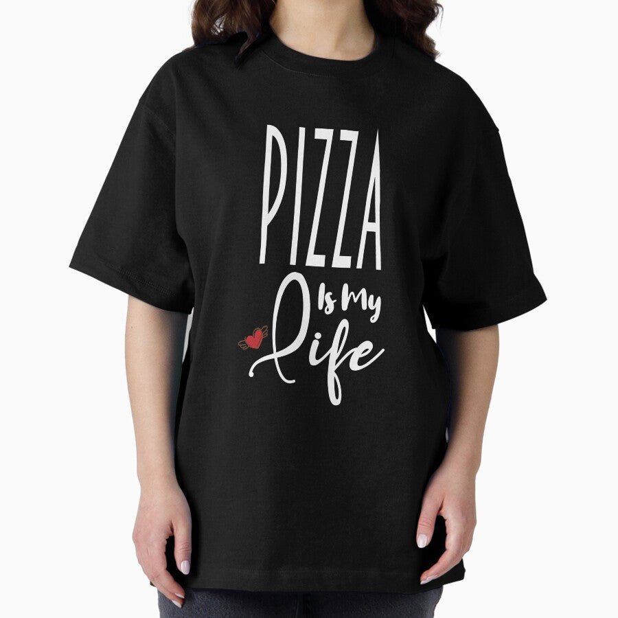 Pizza Is My Life Food Lovers Foodie, Gift for Foodies, Pizza Enthusiast Oversized T-Shirt