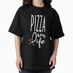 Pizza Is My Life Food Lovers Foodie, Gift for Foodies, Pizza Enthusiast Oversized T-Shirt