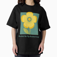 Build Me Up Buttercup Oversized T-Shirt