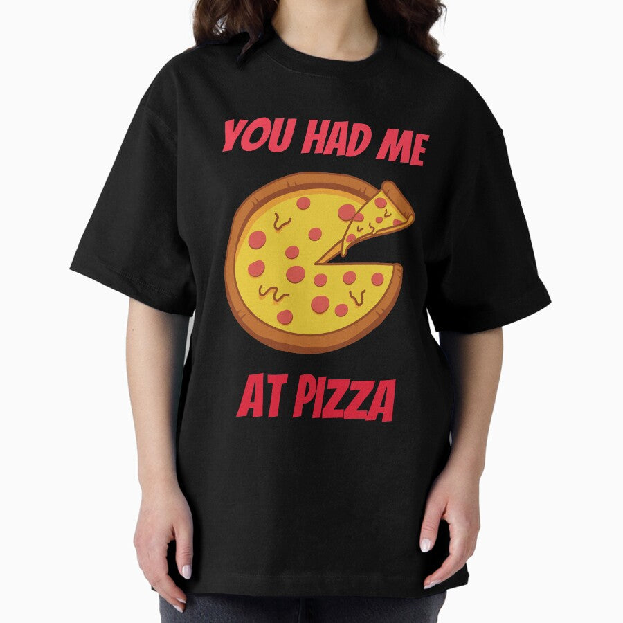 You Had Me At Pizza Oversized T-Shirt