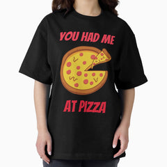 You Had Me At Pizza Oversized T-Shirt