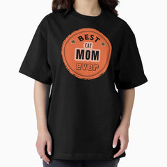 Best Cat Mom Ever - Mother Praise Oversized T-Shirt