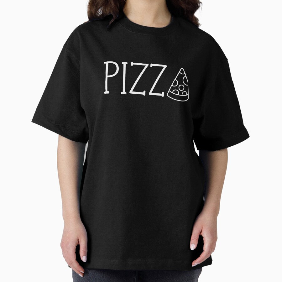 Pizza | Funny Food Gift | Pizza Is Life | Pizza Addict | Pizza Slice Tee Oversized T-Shirt
