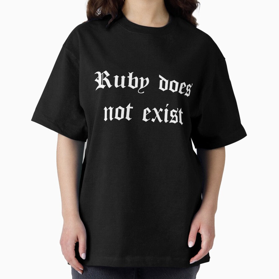 Ruby Does Not Exist Oversized T Shirt
