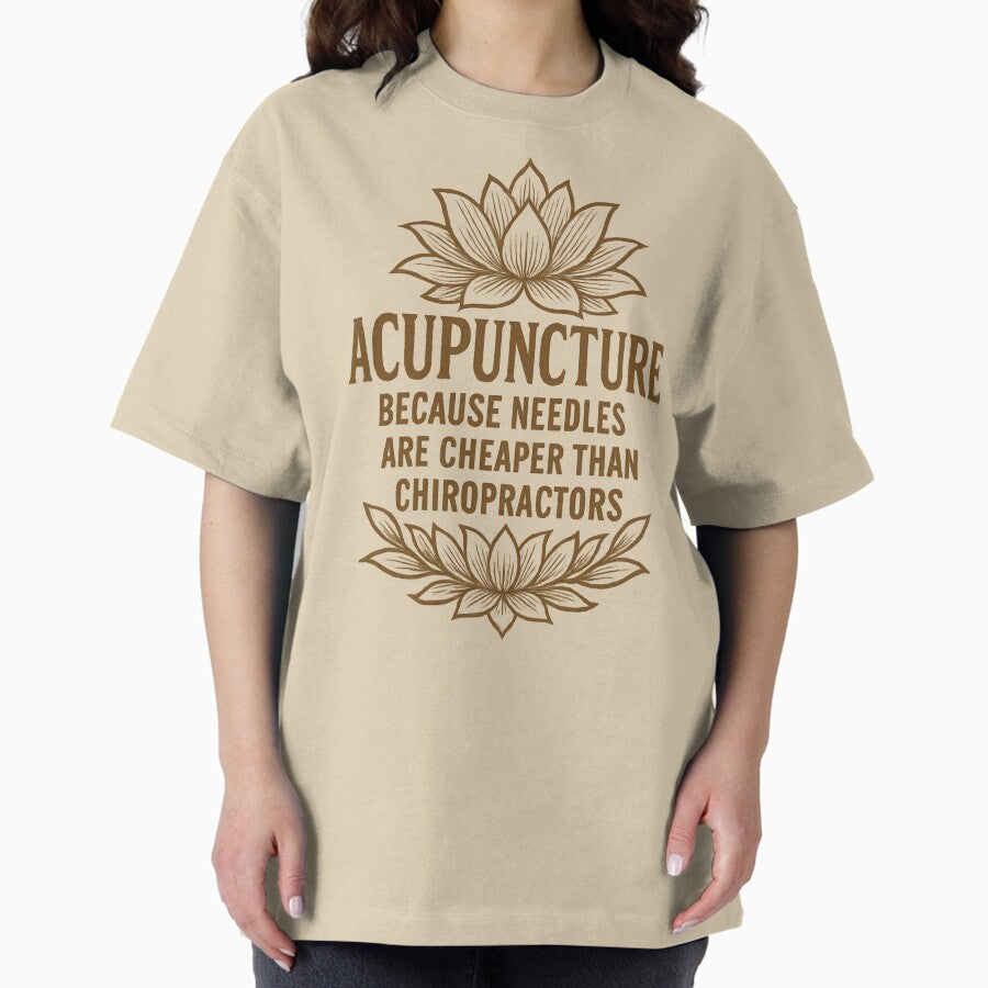 Acupuncture Because Needles Are Cheaper Than Chiropractors Vintage Sepia Design Oversized T Shirt