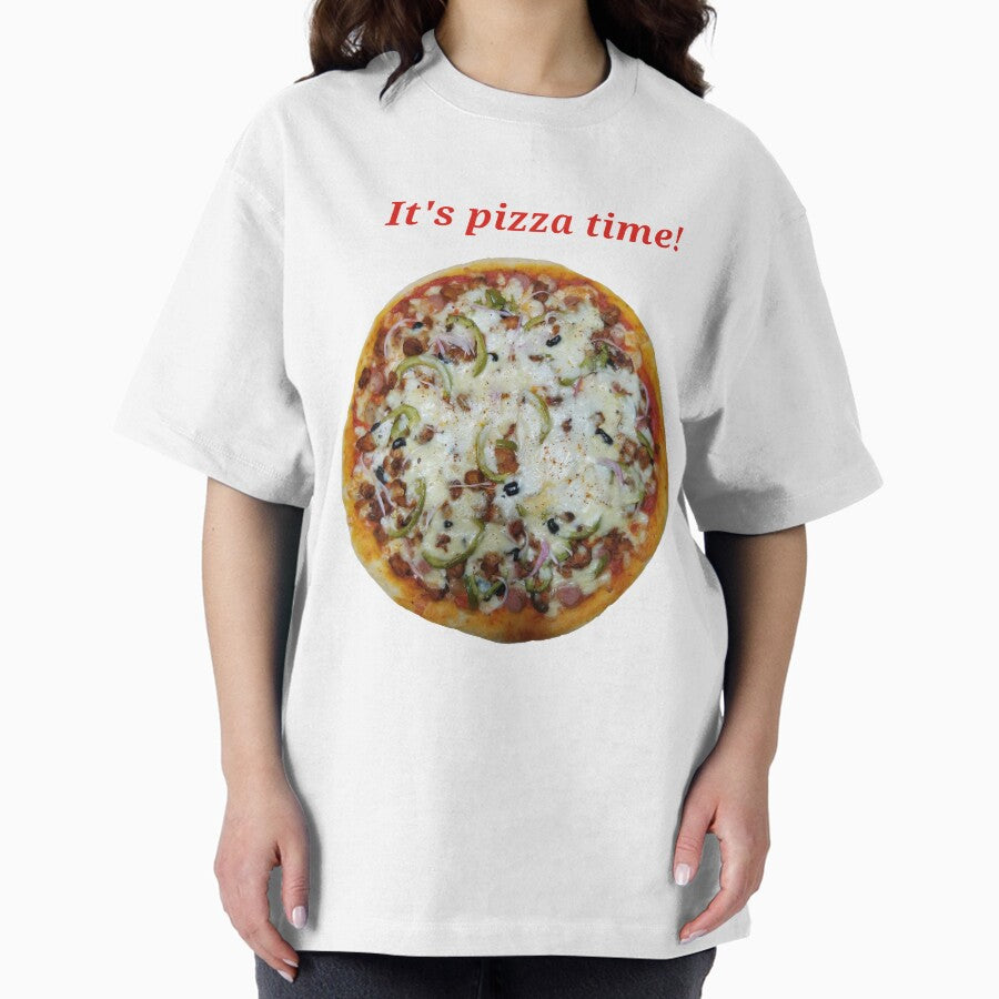 Its pizza time! Oversized T-Shirt