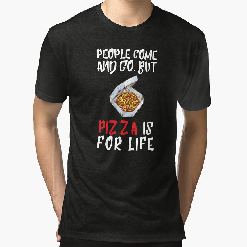 People Come And Go Pizza Is For Life National Pizza Day T-Shirt Tri-blend T-Shirt